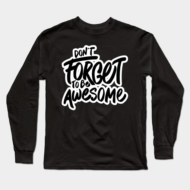 Dont Forget to be Awesome Long Sleeve T-Shirt by unrefinedgraphics